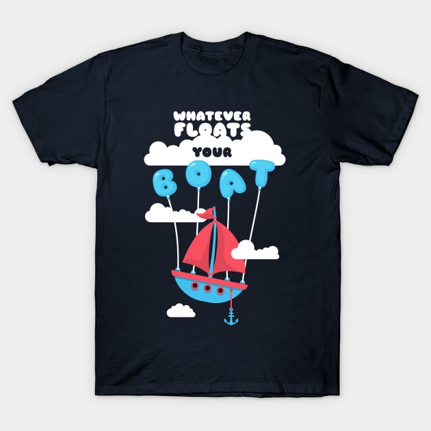 Whatever floats your boat T-Shirt by totemfruit